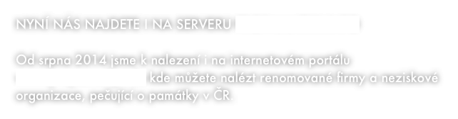 NYNÍ NÁS NAJDETE I NA SERVERU PROPAMATKY.INFO

Od srpna 2014 jsme k nalezení i na internetovém portálu www.propamatky.info kde můžete nalézt renomované firmy a neziskové organizace, pečující o památky v ČR.